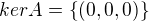 $ker A = \{(0,0,0) \}$