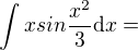 $\int {x sin{\frac{x^2}{3}}}\mathrm{d}x=$