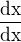 $\frac{\mathrm{dx} }{\mathrm{dx}}$