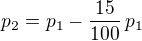 $p_2 = p_1 - \frac{15}{100}\, p_1$