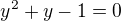$y^2+y-1=0$