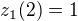 $z_1(2)=1$