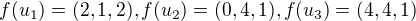 $f(u_1)=(2,1,2),f(u_2)=(0,4,1),f(u_3)=(4,4,1)$