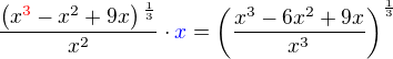 $\frac{\(x^{\color{red}3}\color{black}-x^2+9x\)^{\frac{1}{3}}}{x^2}\cdot\color{blue}x\color{black}=\(\frac{x^3-6x^2+9x}{x^3}\)^{\frac{1}{3}}$