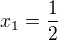 $x_1=\frac 12$