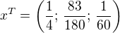 $x^T=\(\frac{1}{4};\,\frac{83}{180};\,\frac{1}{60}\)$