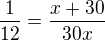 $\frac{1}{12}=\frac{x+30}{30x}$
