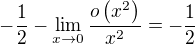 $-\frac{1}{2}-\lim_{x\to0}\frac{o\(x^2\)}{x^2}=-\frac{1}{2}$
