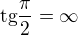 $\text{tg}\frac{\pi }{2}=\infty $