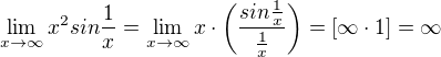 $\lim_{x\to \infty }x^{2}sin\frac{1}{x}=\lim_{x\to \infty }x\cdot\(\frac{sin\frac{1}{x}}{\frac{1}{x}}\)=[\infty\cdot1]=\infty$