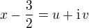$x -\frac{3}{2}= u +\mathrm i \,v$