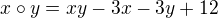 $x\circ y=xy-3x-3y+12$