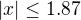 $|x|\le1.87$