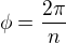 $\phi=\frac{2\pi}{n}$