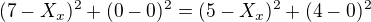 $(7 - X_{x})^{2} + (0-0)^{2} = (5 - X_{x})^{2} + (4-0)^{2} $