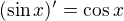 $(\sin x)'= \cos x$