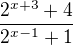$\frac{2^{x+3}+4}{2^{x-1}+1}$