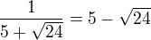 $\frac{1}{5+\sqrt{24}}=5-\sqrt{24}$