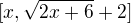 $[x,\sqrt{2x+6}+2]$