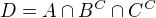 $D = A \cap B^C \cap C^C$