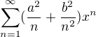 $\sum_{n=1}^{\infty }(\frac{a^{2}}{n}+\frac{b^{2}}{n^{2}})x^{n}$
