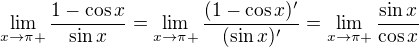 $\lim_{x\to\pi +}\frac{1-\cos x}{\sin x}=\lim_{x\to\pi +}\frac{(1-\cos x)'}{(\sin x)'}=\lim_{x\to\pi +}\frac{\sin x}{\cos x}$