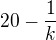 $20-\frac{1}{k}$