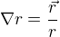 $\nabla r=\frac{\vec r}{r}$
