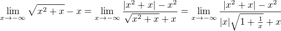 $\lim_{x\to -\infty } \sqrt{x^2+x}-x= \lim_{x\to -\infty } \frac{|x^2+x|-x^2}{\sqrt{x^2+x} +x}= \lim_{x\to -\infty } \frac{|x^2+x|-x^2}{|x|\sqrt{1+\frac{1}{x}} +x}$
