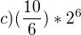 $c) (\frac{10}{6}) * 2^{6}$