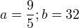 $a=\frac{9}{5}; b=32$