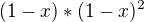 $(1-x)*(1-x)^2$