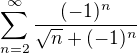 $\sum_{n=2}^{\infty } \frac{(-1)^{n}}{\sqrt{n}+(-1)^{n}}$