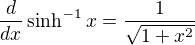 $\frac{d}{dx} \sinh^{-1}x = \frac{1}{\sqrt{1+x^2}}$