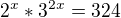 $2^{x}*3^{2x}=324$