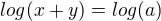 $log(x+y) = log(a)$