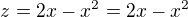 $z=2x-x^2=2x-x^2$