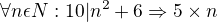 $\forall n \epsilon N :10|n^2+6\Rightarrow 5\times n$