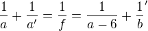$\frac1a+\frac1{a^\prime}=\frac1f=\frac1{a-6}+\frac1b^\prime$