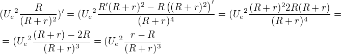 $({U_{e}}^2\frac{R}{(R+r)^2})' = ({U_{e}}^2\frac{R'(R+r)^2 - R\((R+r)^2\)'}{(R+r)^4}=({U_{e}}^2\frac{(R+r)^2 2R(R+r)}{(R+r)^4} = \nl=({U_{e}}^2\frac{(R+r) - 2R}{(R+r)^3} = ({U_{e}}^2\frac{r - R}{(R+r)^3}$