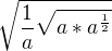 $\sqrt{\frac{1}{a}\sqrt{a * a^{\frac{1}{2}}}}$