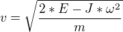 $v=\sqrt{\frac{2*E-J*\omega^2}{m}}$