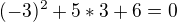 $(-3)^{2}+5*3+6=0$