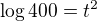 $\log{400} = t^2$