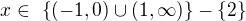 $x\in\ \{(-1,0)\cup (1,\infty)\}-\{2\}$