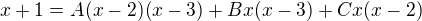 $x+1=A(x-2)(x-3)+Bx(x-3)+Cx(x-2)$