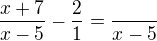 $\frac{x+7}{x-5}-\frac{2}{1}=\frac{}{x-5}$