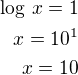$\log\,x=1\\x=10^1\\x=10$