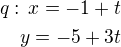 kopírovat do textarea $q:\,x=-1+t\\y=-5+3t$