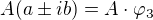 $A(a\pm ib)=A\cdot \varphi _{3}$
